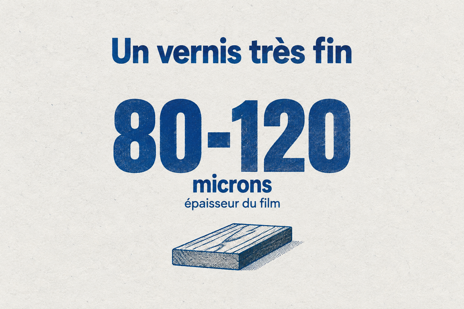 Le film de vernis d'un parquet vitrifié ne mesure que 80 à 120 microns d'épaisseur.