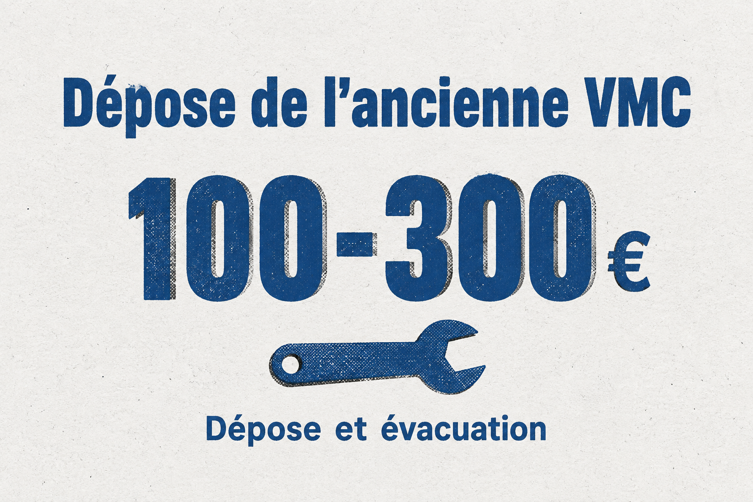 Un grand chiffre indique que la dépose de l'ancienne VMC et l'évacuation des déchets coûtent 100 à 300 euros.